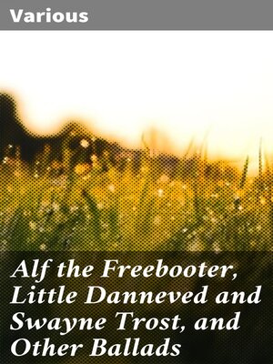 cover image of Alf the Freebooter, Little Danneved and Swayne Trost, and Other Ballads